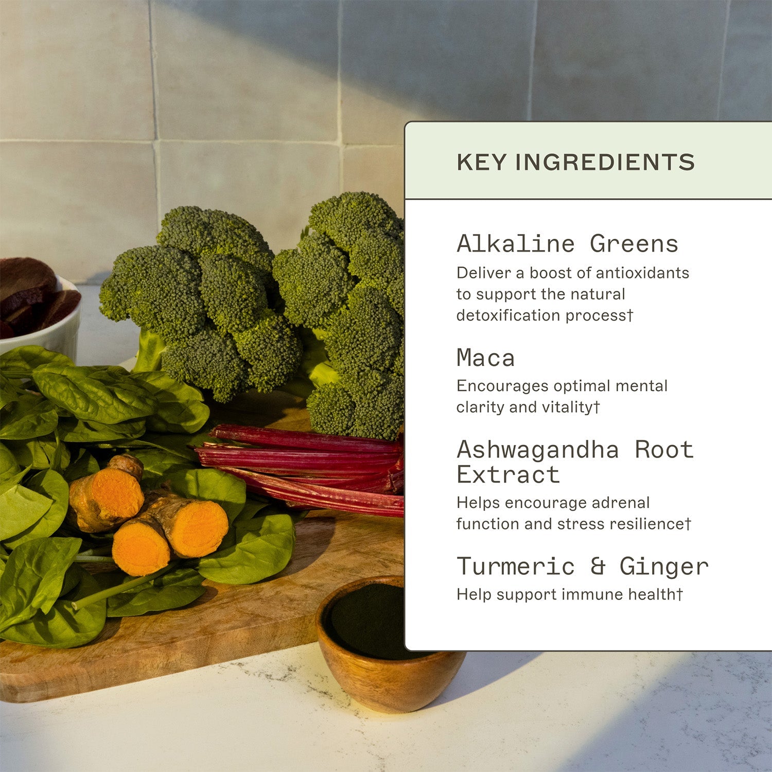Organic Greens key ingredients. Alkaline Greens, deliver a boost of antioxidants to support the natural detoxification process†. Maca, encourages optimal mental clarity and vitality†. Ashwagandha Root extract, helps encourage adrenal function and stress resilience†.  Turmeric & Ginger, helps support immune health†.  