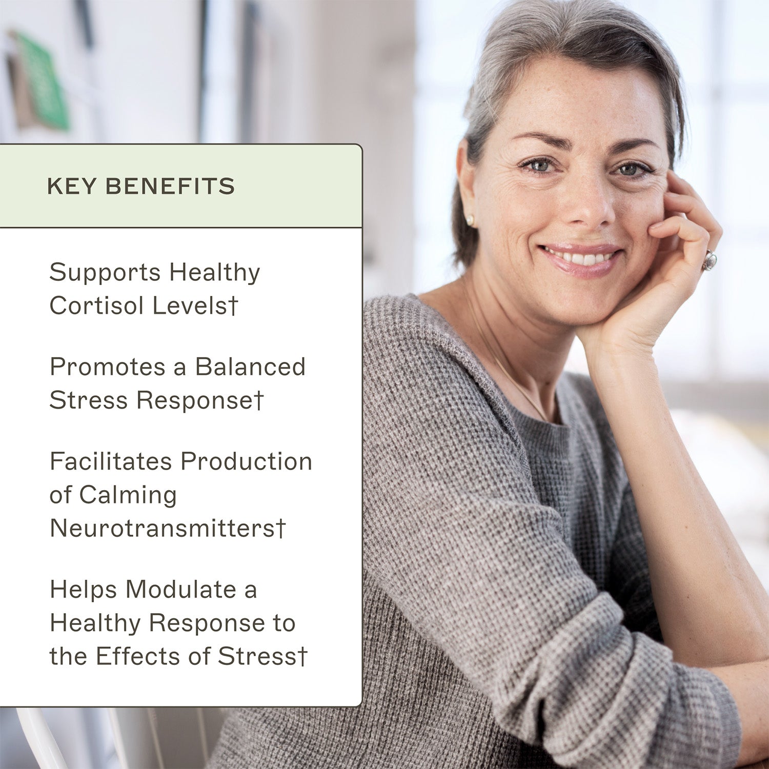 ZenAdapt™ key benefits. Supports healthy cortisol levels†. Promotes a balanced stress response†. Facilitates production of calming neurotransmitters†. Helps modulate a healthy response to the effects of stress†. 